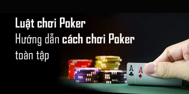 Các luật chơi poker trực tuyến mà bạn cần biết