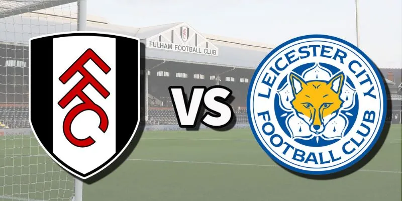 Cầu thủ có thể tạo ra sự khác biệt trong trận đấu Leicester City vs Fulham